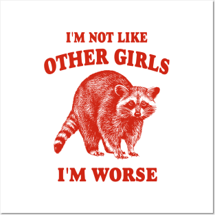 I'm Not Like Other Girls, I'm Worse T Shirt, Raccoon T Shirt, Weird T Shirt, Meme T Shirt, Trash Panda T Shirt, Unisex Posters and Art